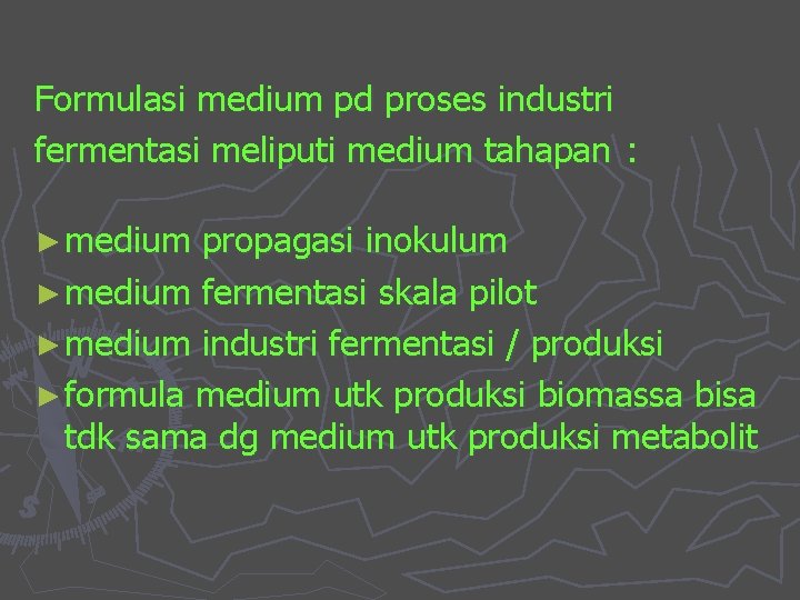 Formulasi medium pd proses industri fermentasi meliputi medium tahapan : ► medium propagasi inokulum