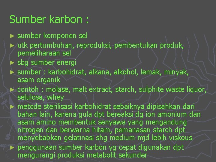 Sumber karbon : sumber komponen sel ► utk pertumbuhan, reproduksi, pembentukan produk, pemeliharaan sel