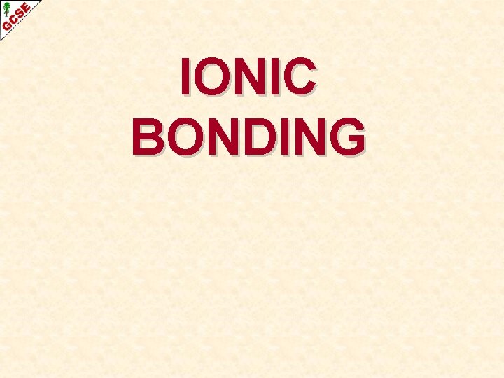 IONIC BONDING 