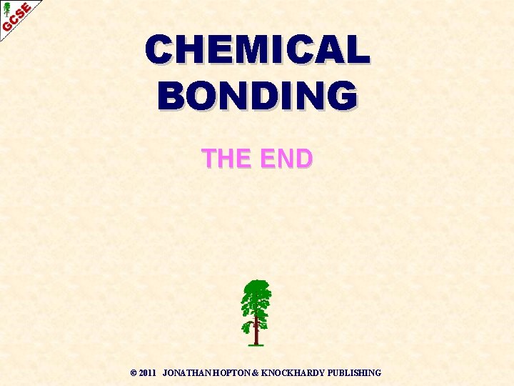 CHEMICAL BONDING THE END © 2011 JONATHAN HOPTON & KNOCKHARDY PUBLISHING 