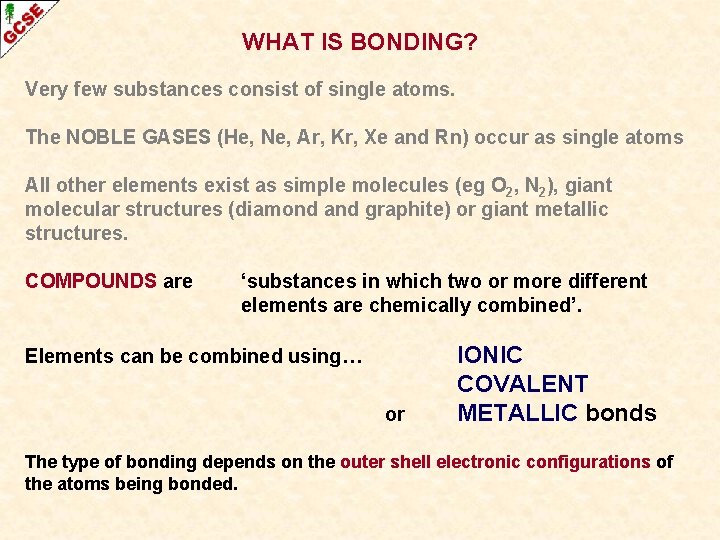WHAT IS BONDING? Very few substances consist of single atoms. The NOBLE GASES (He,