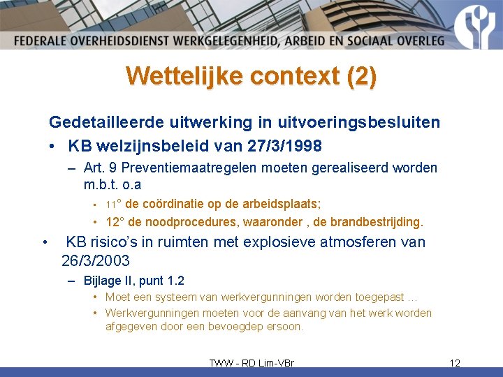 Wettelijke context (2) Gedetailleerde uitwerking in uitvoeringsbesluiten • KB welzijnsbeleid van 27/3/1998 – Art.