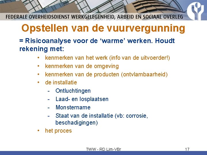 Opstellen van de vuurvergunning = Risicoanalyse voor de ‘warme’ werken. Houdt rekening met: •