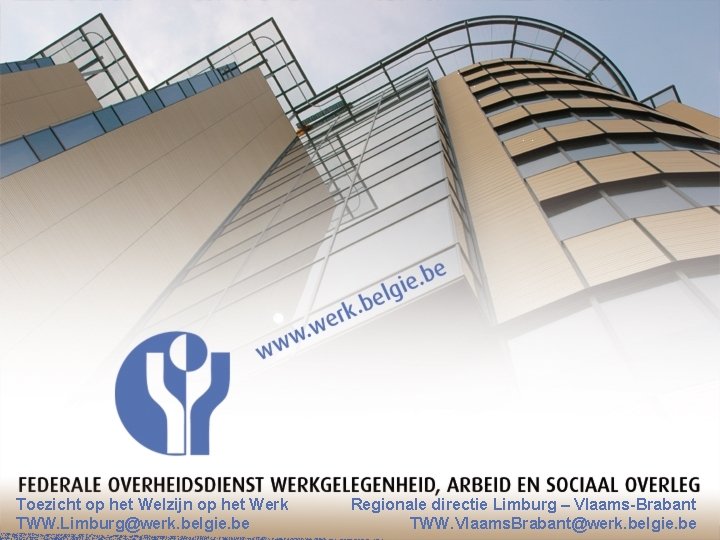 Toezicht op het Welzijn op het Werk Regionale directie Limburg – Vlaams-Brabant TWW -
