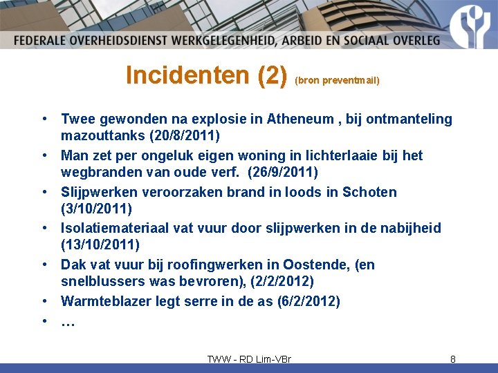 Incidenten (2) (bron preventmail) • Twee gewonden na explosie in Atheneum , bij ontmanteling