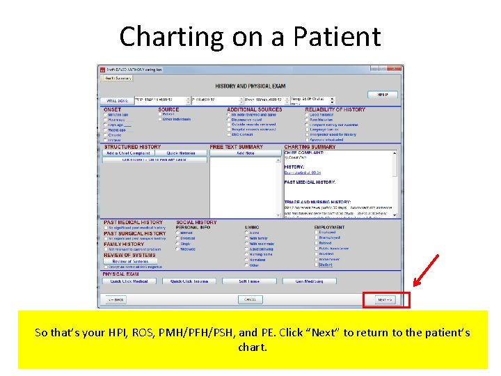 Charting on a Patient So that’s your HPI, ROS, PMH/PFH/PSH, and PE. Click “Next”