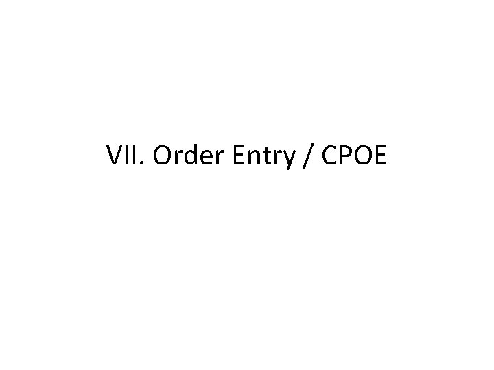 VII. Order Entry / CPOE 