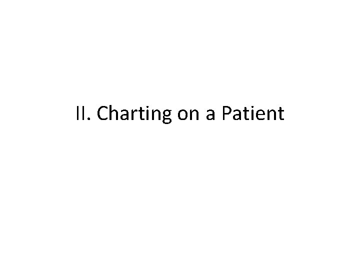 II. Charting on a Patient 