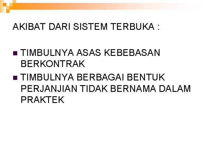 AKIBAT DARI SISTEM TERBUKA : TIMBULNYA ASAS KEBEBASAN BERKONTRAK n TIMBULNYA BERBAGAI BENTUK PERJANJIAN