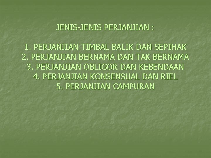 JENIS-JENIS PERJANJIAN : 1. PERJANJIAN TIMBAL BALIK DAN SEPIHAK 2. PERJANJIAN BERNAMA DAN TAK