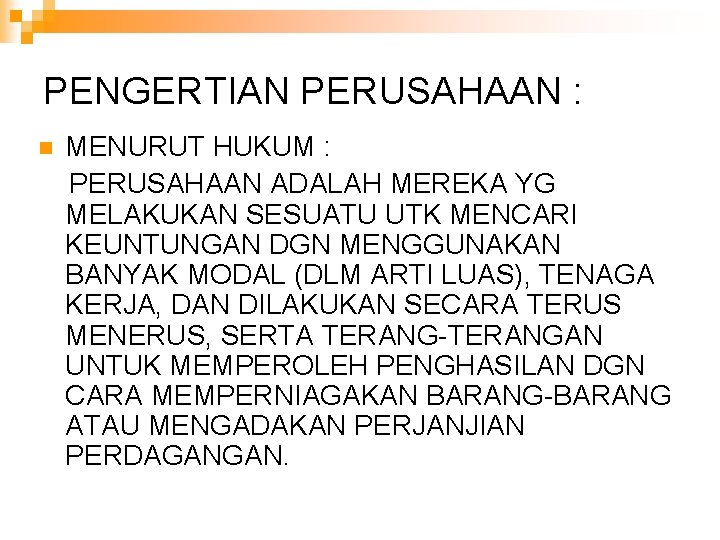 PENGERTIAN PERUSAHAAN : n MENURUT HUKUM : PERUSAHAAN ADALAH MEREKA YG MELAKUKAN SESUATU UTK