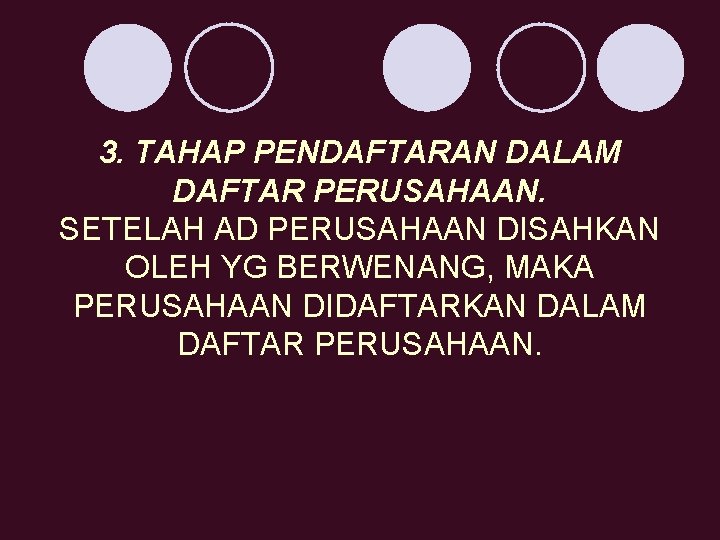 3. TAHAP PENDAFTARAN DALAM DAFTAR PERUSAHAAN. SETELAH AD PERUSAHAAN DISAHKAN OLEH YG BERWENANG, MAKA