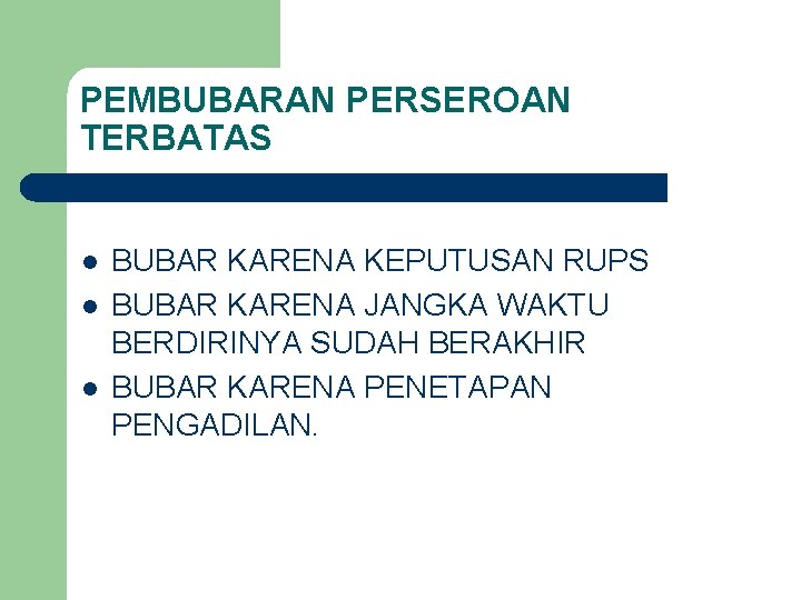 PEMBUBARAN PERSEROAN TERBATAS l l l BUBAR KARENA KEPUTUSAN RUPS BUBAR KARENA JANGKA WAKTU