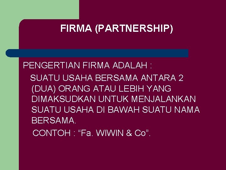 FIRMA (PARTNERSHIP) PENGERTIAN FIRMA ADALAH : SUATU USAHA BERSAMA ANTARA 2 (DUA) ORANG ATAU