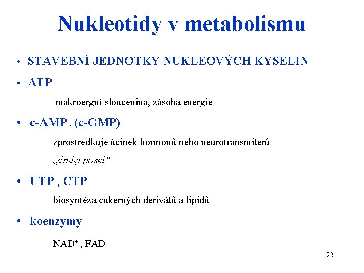 Nukleotidy v metabolismu • STAVEBNÍ JEDNOTKY NUKLEOVÝCH KYSELIN • ATP makroergní sloučenina, zásoba energie