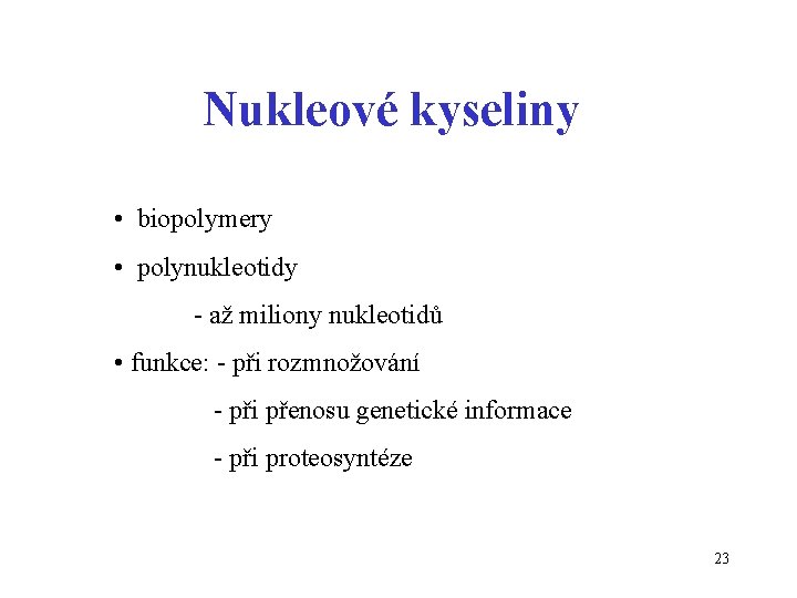 Nukleové kyseliny • biopolymery • polynukleotidy - až miliony nukleotidů • funkce: - při