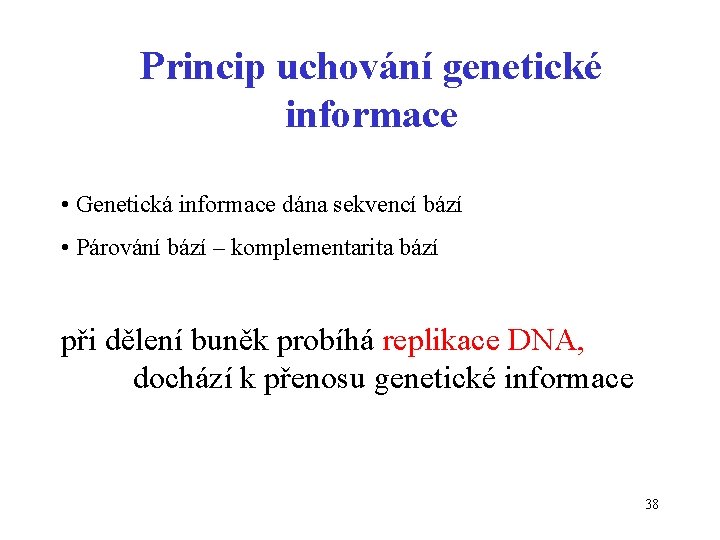 Princip uchování genetické informace • Genetická informace dána sekvencí bází • Párování bází –