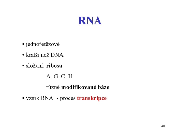 RNA • jednořetězové • kratší než DNA • složení: ribosa A, G, C, U