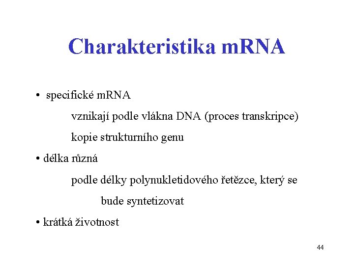 Charakteristika m. RNA • specifické m. RNA vznikají podle vlákna DNA (proces transkripce) kopie