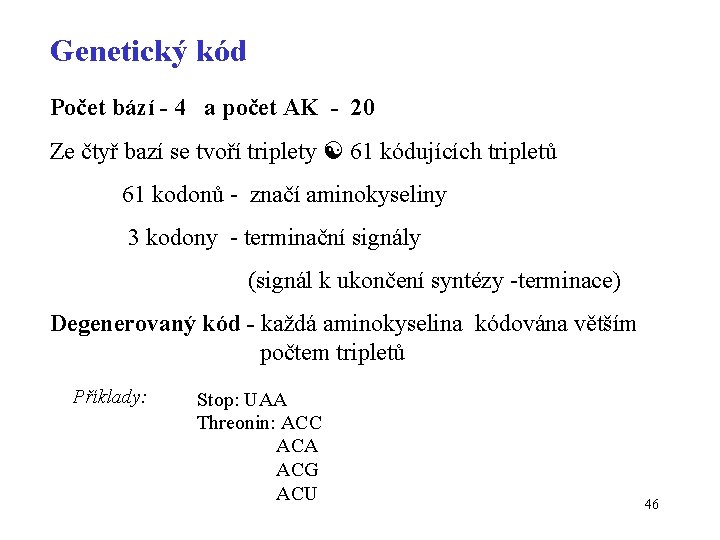 Genetický kód Počet bází - 4 a počet AK - 20 Ze čtyř bazí