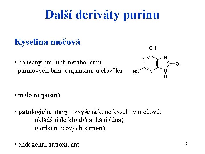 Další deriváty purinu Kyselina močová • konečný produkt metabolismu purinových bazí organismu u člověka