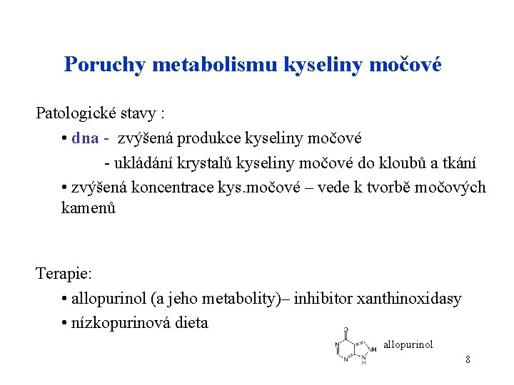Poruchy metabolismu kyseliny močové Patologické stavy : • dna - zvýšená produkce kyseliny močové