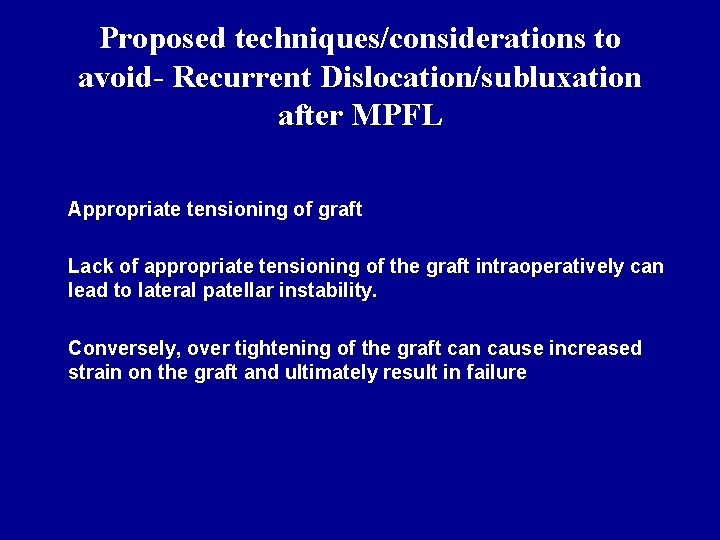 Proposed techniques/considerations to avoid- Recurrent Dislocation/subluxation after MPFL Appropriate tensioning of graft Lack of