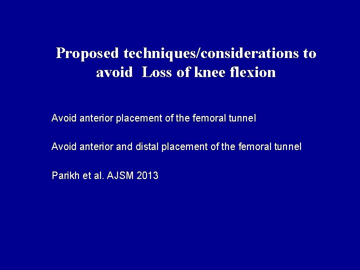 Proposed techniques/considerations to avoid Loss of knee flexion Avoid anterior placement of the femoral