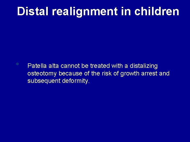 Distal realignment in children • Patella alta cannot be treated with a distalizing osteotomy