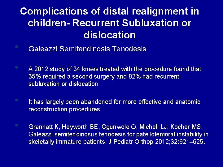  • • Complications of distal realignment in children- Recurrent Subluxation or dislocation Galeazzi