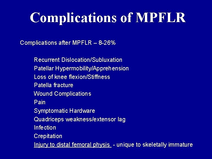 Complications of MPFLR Complications after MPFLR – 8 -26% Recurrent Dislocation/Subluxation Patellar Hypermobility/Apprehension Loss