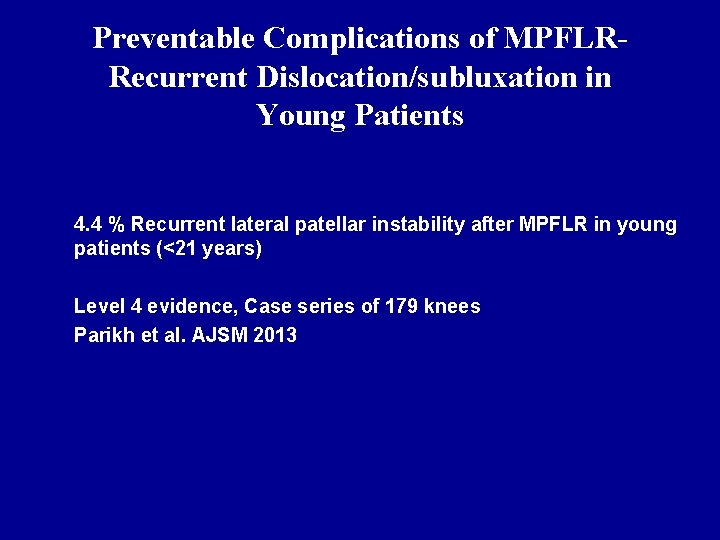 Preventable Complications of MPFLRRecurrent Dislocation/subluxation in Young Patients 4. 4 % Recurrent lateral patellar