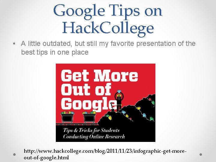 Google Tips on Hack. College • A little outdated, but still my favorite presentation