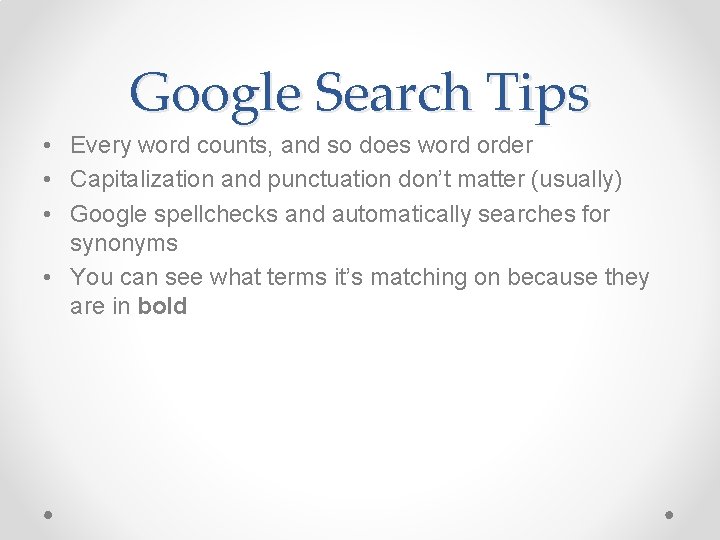 Google Search Tips • Every word counts, and so does word order • Capitalization