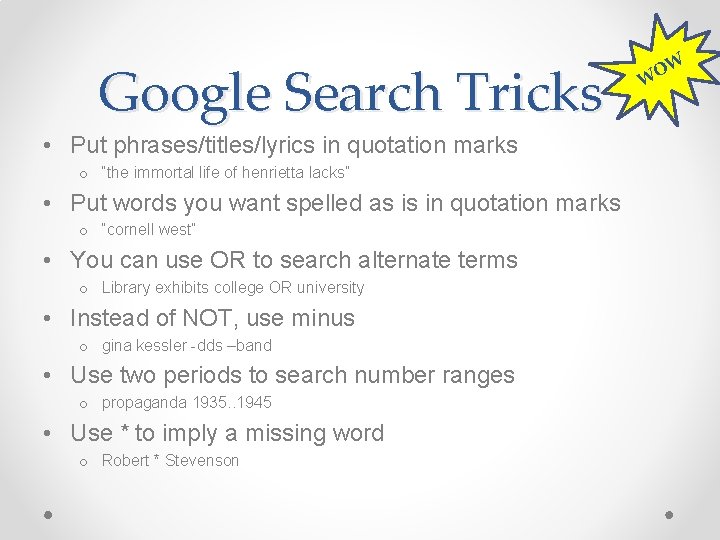 Google Search Tricks • Put phrases/titles/lyrics in quotation marks o “the immortal life of