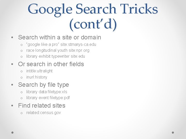 Google Search Tricks (cont’d) • Search within a site or domain o “google like