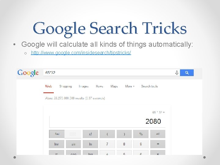 Google Search Tricks • Google will calculate all kinds of things automatically: o http: