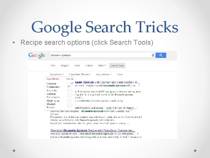 Google Search Tricks • Recipe search options (click Search Tools) 