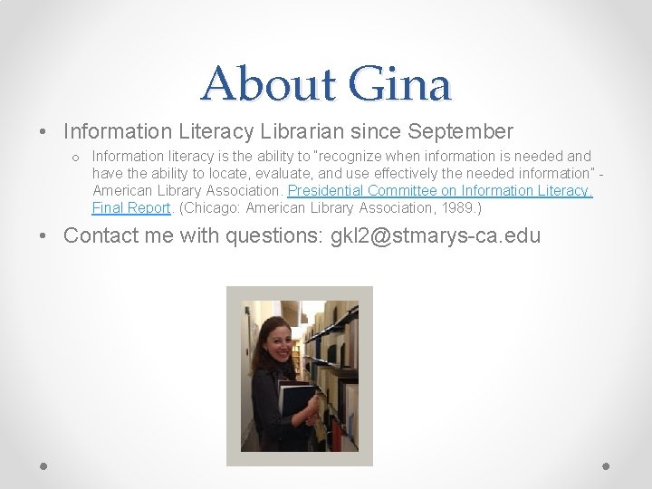About Gina • Information Literacy Librarian since September o Information literacy is the ability