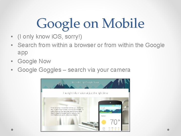 Google on Mobile • (I only know i. OS, sorry!) • Search from within