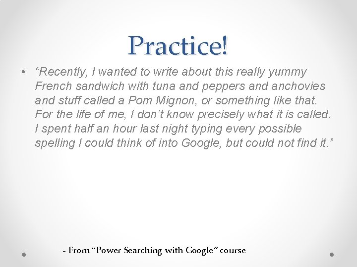 Practice! • “Recently, I wanted to write about this really yummy French sandwich with