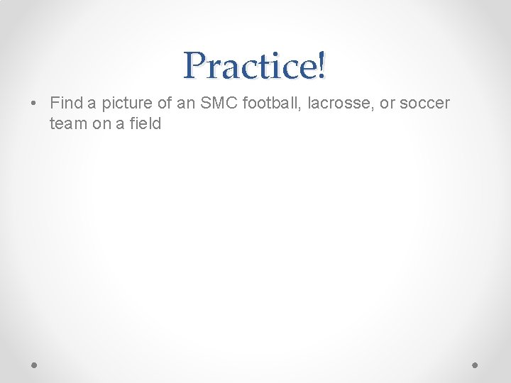 Practice! • Find a picture of an SMC football, lacrosse, or soccer team on