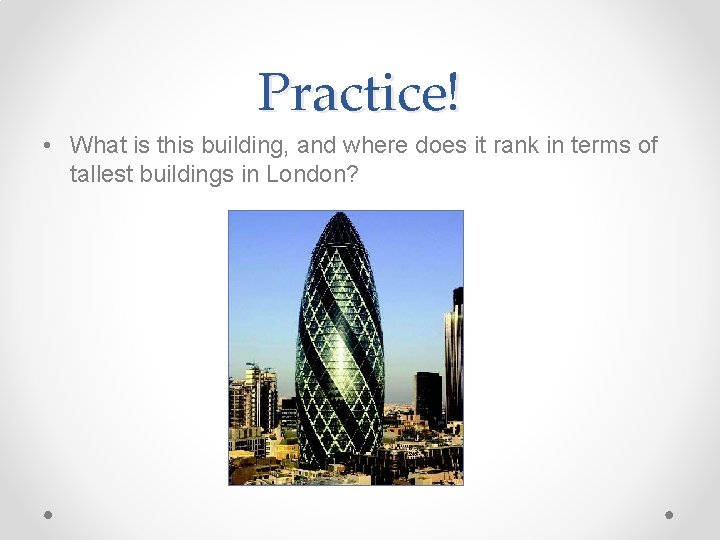 Practice! • What is this building, and where does it rank in terms of