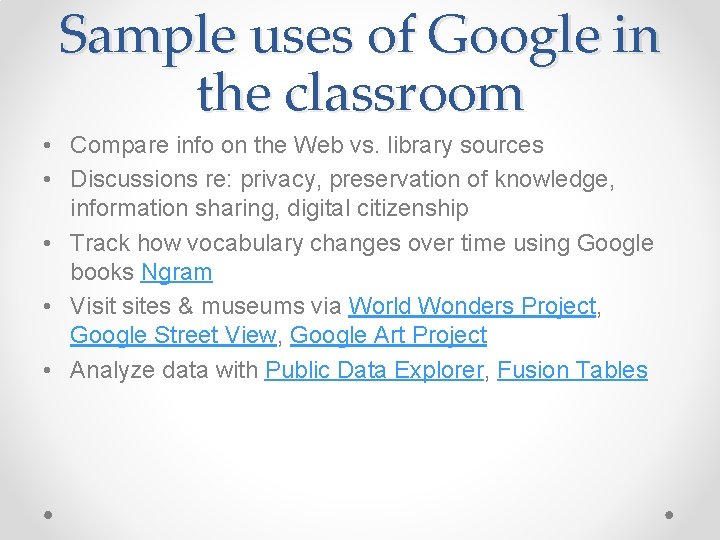 Sample uses of Google in the classroom • Compare info on the Web vs.