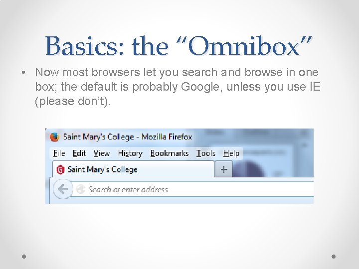 Basics: the “Omnibox” • Now most browsers let you search and browse in one