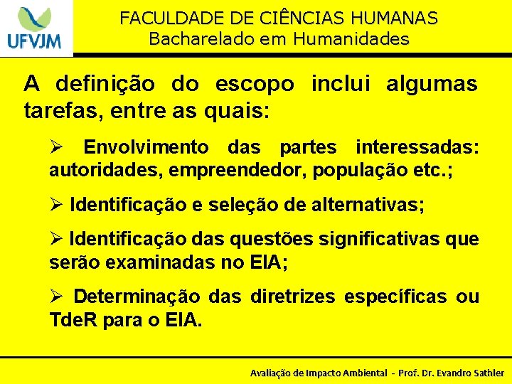 FACULDADE DE CIÊNCIAS HUMANAS Bacharelado em Humanidades A definição do escopo inclui algumas tarefas,