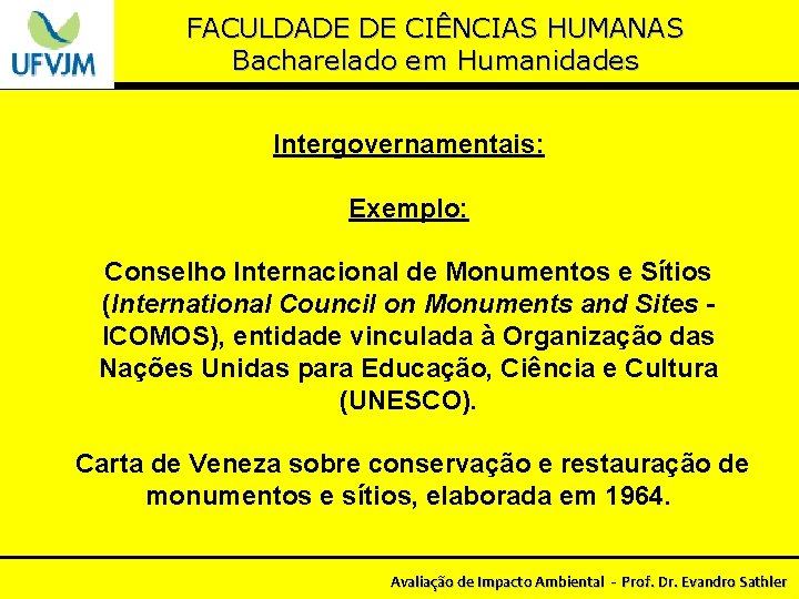 FACULDADE DE CIÊNCIAS HUMANAS Bacharelado em Humanidades Intergovernamentais: Exemplo: Conselho Internacional de Monumentos e