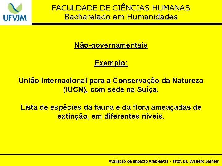 FACULDADE DE CIÊNCIAS HUMANAS Bacharelado em Humanidades Não-governamentais Exemplo: União Internacional para a Conservação
