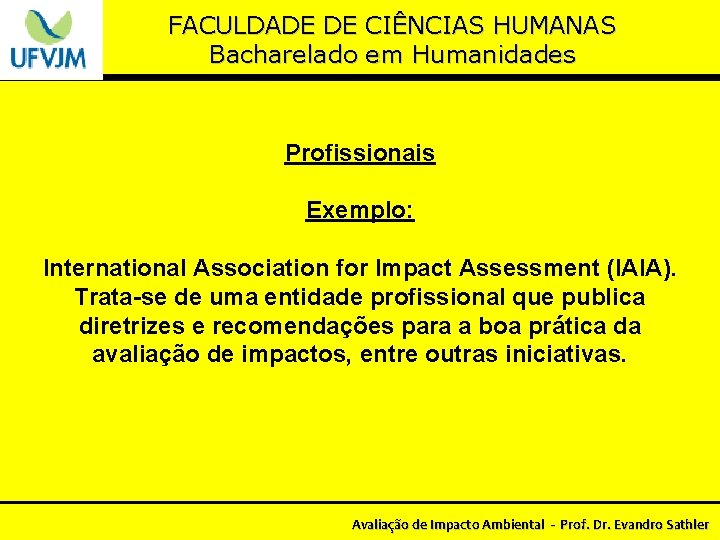 FACULDADE DE CIÊNCIAS HUMANAS Bacharelado em Humanidades Profissionais Exemplo: International Association for Impact Assessment