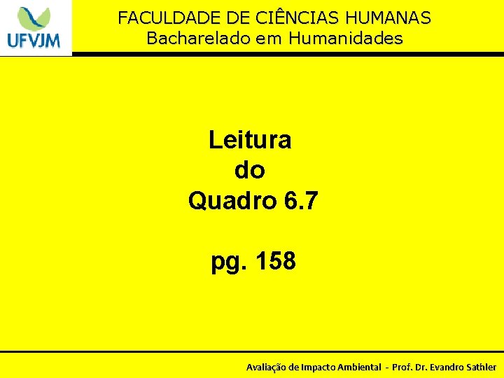 FACULDADE DE CIÊNCIAS HUMANAS Bacharelado em Humanidades Leitura do Quadro 6. 7 pg. 158